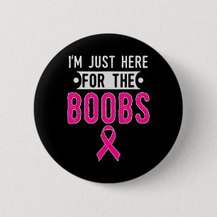 I'm Just Here For The Breast Breast Cancer Awarene 2 Inch Round Button