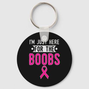 I'm Just Here For The Breast Breast Cancer Awarene Keychain
