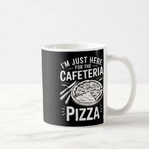 Im Just Here For The Cafeteria Pizza  Coffee Mug
