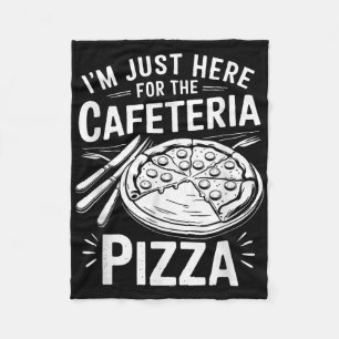 Im Just Here For The Cafeteria Pizza Fleece Blanket