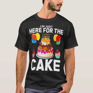 I'M Just Here For The Cake Funny Here For The Cake T-Shirt