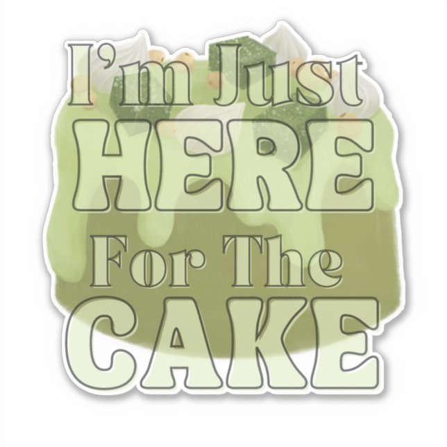 i'm just here for the cake,matcha cake (Front)