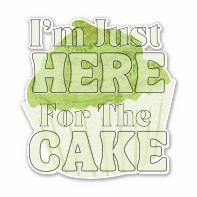 i'm just here for the cake,matcha cake (Front)