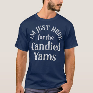 I'm Just Here For The Candied Yams Funny Thanksgiv T-Shirt