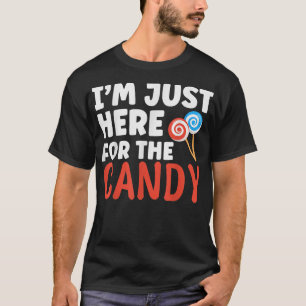 Im Just Here For The Candy Lovers I Am Here For Th T-Shirt