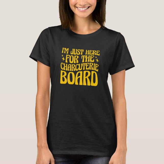 I'm Just Here For The Charcuterie Board  1 T-Shirt (Front)