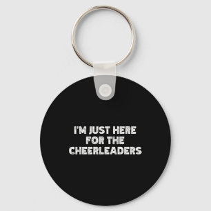 I'm Just Here For The Cheerleaders Keychain