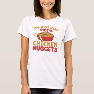 I'm just Here For The Chicken Nuggets T-Shirt