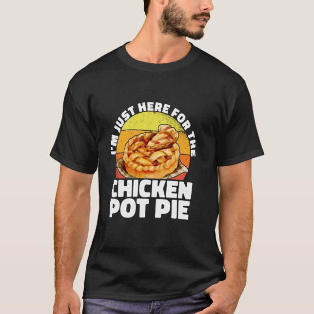 I'm Just Here For The Chicken Pot Pie Vegetable Ba T-Shirt (Front)