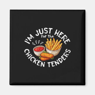 I'm Just Here For The Chicken Tenders Fried Chicke Magnet