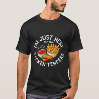 I'm Just Here For The Chicken Tenders Fried Chicke T-Shirt