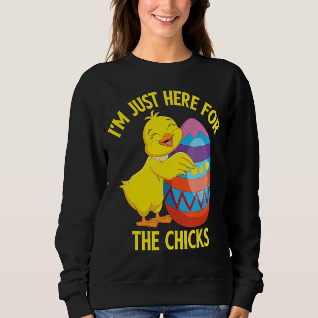 I'm Just Here For The Chicks 13 Sweatshirt (Front)