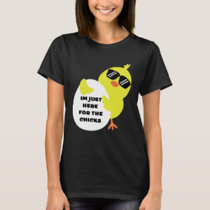 Im Just Here For The Chicks T-Shirt