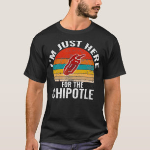 Im Just Here For The Chipotle Funny Vintage Chipot T-Shirt