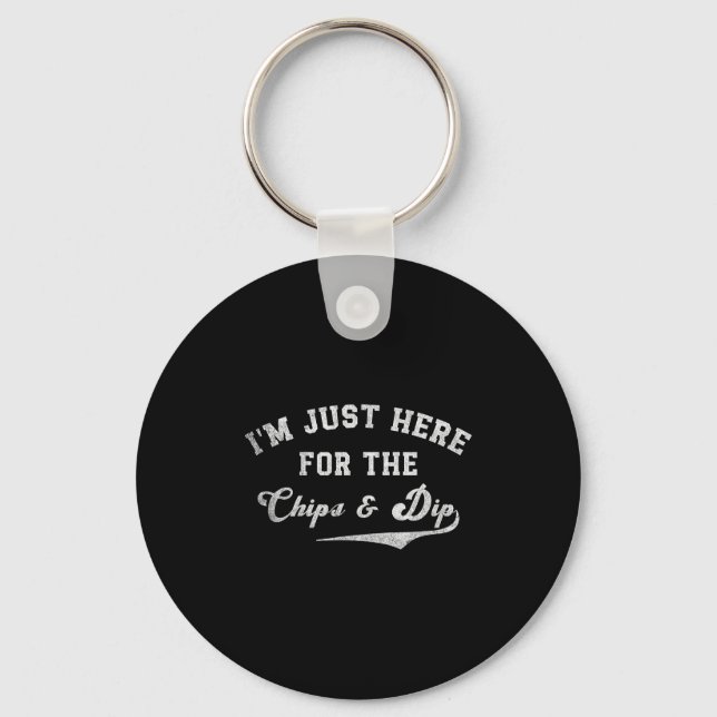 I'm Just Here For The Chips &amp; Dip Funny Quote  Keychain (Front)