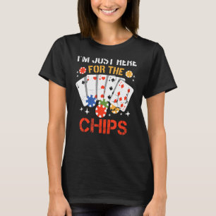 I'm Just Here For The Chips Texas Holdem Poker T-Shirt