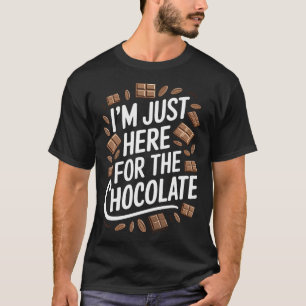 I'M Just Here For The Chocolate Chocolate Lover Ch T-Shirt