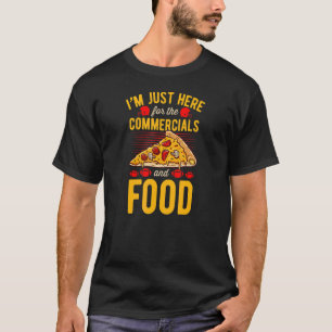 I'm Just Here For The Commercials and Food Footbal T-Shirt