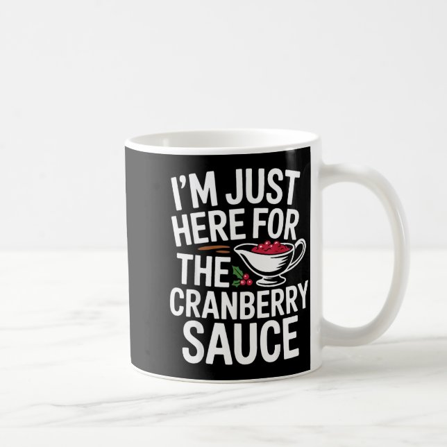 I'm Just Here For The Cranberry Sauce Thanksgiving Coffee Mug (Right)