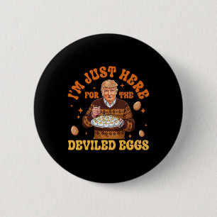 I'm Just Here For The Deviled Eggs Fun Trump 47th 2 Inch Round Button