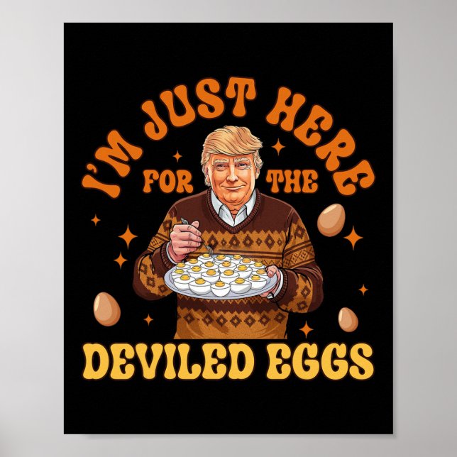 I'm Just Here For The Deviled Eggs Fun Trump 47th  Poster (Front)