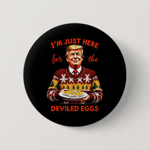 I'm Just Here For The Deviled Eggs Funny Trump Chr 2 Inch Round Button