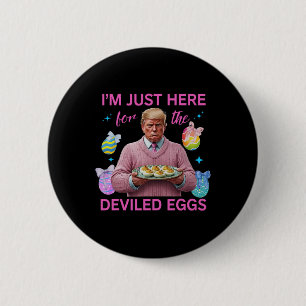 I'm Just Here For The Deviled Eggs Funny Trump Eas 2 Inch Round Button