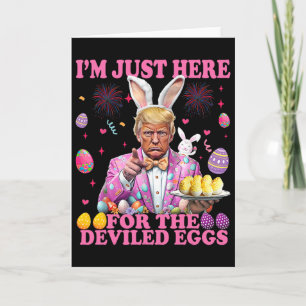 I'm Just Here For The Deviled Eggs Funny Trump Eas Card