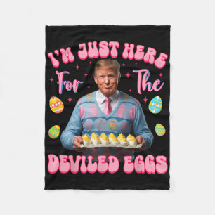 I'm Just Here For The Deviled Eggs Funny Trump Eas Fleece Blanket