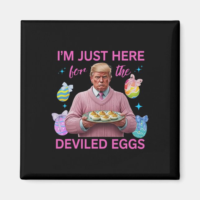 I'm Just Here For The Deviled Eggs Funny Trump Eas Magnet (Front)