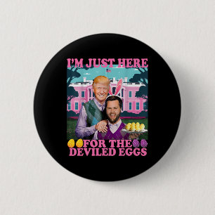 I'm Just Here For The Deviled Eggs Funny Trump Van 2 Inch Round Button