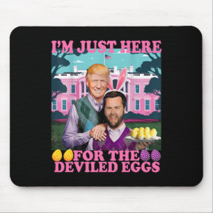 I'm Just Here For The Deviled Eggs Funny Trump Van Mouse Pad