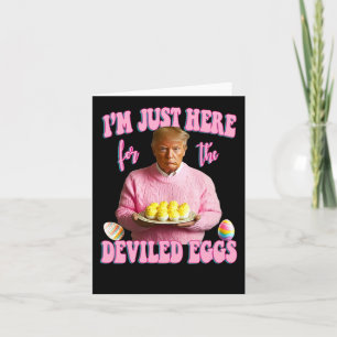 I'm Just Here For The Deviled Eggs - Pink Trump Ea Card