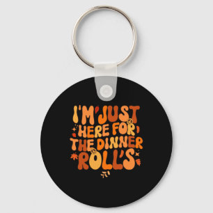 I'm Just Here For The Dinner Rolls Fall Thanksgivi Keychain