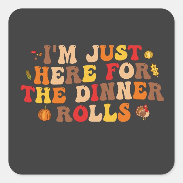 I'm Just Here for the Dinner Rolls Funny Turkey   Square Sticker (Front)