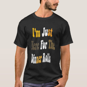I'm Just Here For The Dinner Rolls Retro Thanksgiv T-Shirt
