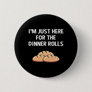 I'm Just Here For The Dinner Rolls Thanksgiving Fo 2 Inch Round Button