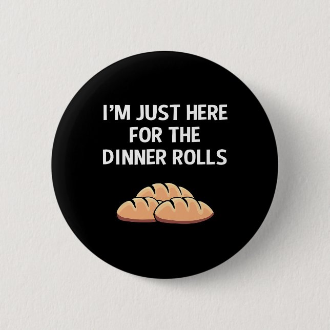 I'm Just Here For The Dinner Rolls Thanksgiving Fo 2 Inch Round Button (Front)