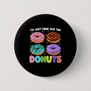 I'm Just Here For The Donuts Doughnut Sweet Food D 2 Inch Round Button