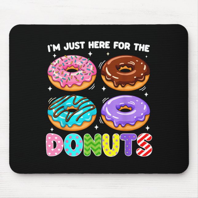 I'm Just Here For The Donuts Doughnut Sweet Food D Mouse Pad (Front)