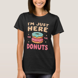 I'm Just Here for The Donuts Funny Donut Lover T-Shirt