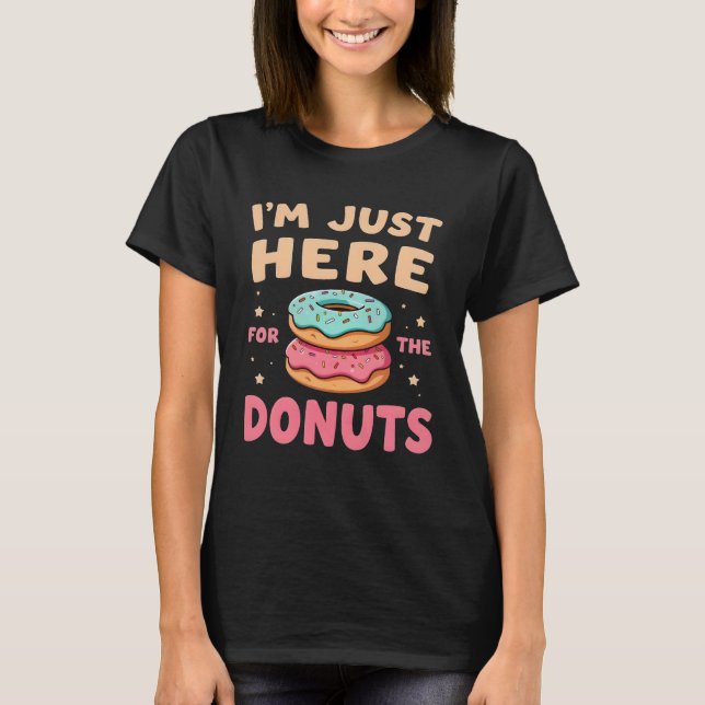 I'm Just Here for The Donuts Funny Donut Lover T-Shirt (Front)