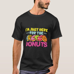 I'm just here for the Donuts T-Shirt