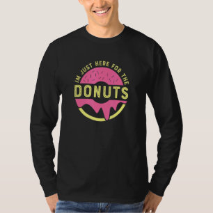 Im Just Here For The Doughnuts Doughnut Quote T-Shirt