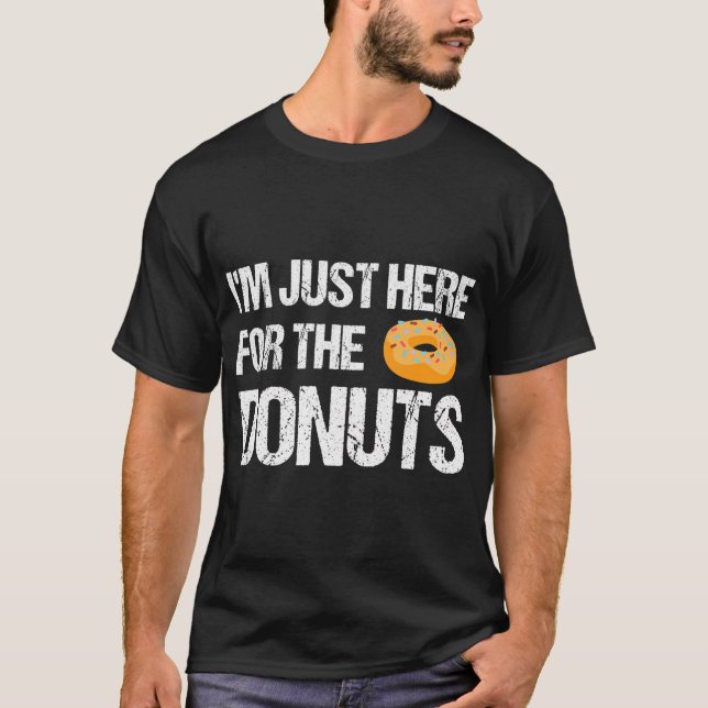 I'm Just Here For The Doughnuts Funny Doughnut T-Shirt (Front)