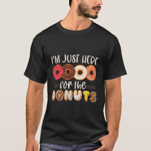 Im Just Here For The Doughnuts T-Shirt