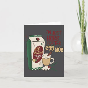 I'm Just Here For The Eggnog All Natural Eggnog Ch Card