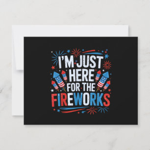 I'm Just Here For The Fireworks Patriotic 4th Of J Holiday Card