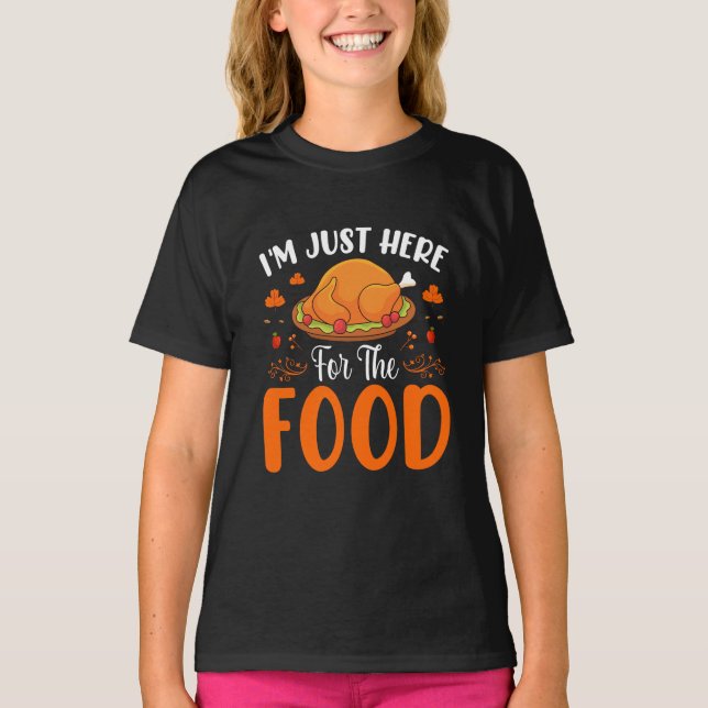 I'm Just Here for the Food Funny Thanksgiving T-Shirt (Front)
