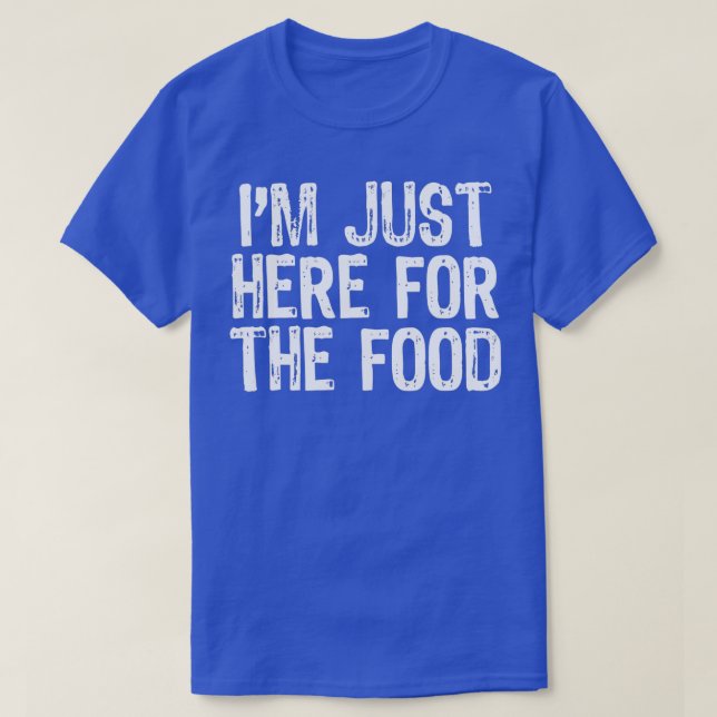 I'm Just Here For The Food Thanksgiving Holidays F T-Shirt (Design Front)